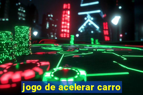 jogo de acelerar carro